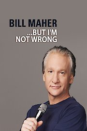 Bill Maher... But I'm Not Wrong