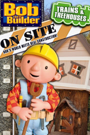 Bob the Builder on Site: Trains & Treehouses