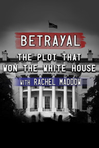 Betrayal: The Plot That Won the White House