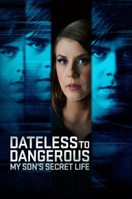 Dateless and Dangerous: My Son's Secret Life
