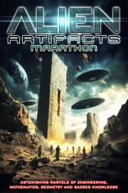 Alien Artifacts Marathon: Astonishing Marvels of Engineering, Mathematics, Geometry and Sacred Knowledge