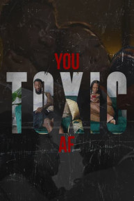 You Toxic AF