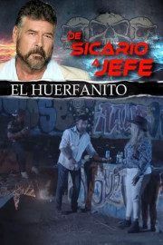 De sicario a jefe: el huerfanito
