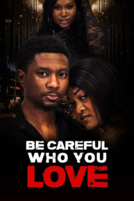 Be Careful Who You Love