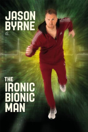 Jason Byrne: Ironic Bionic Man