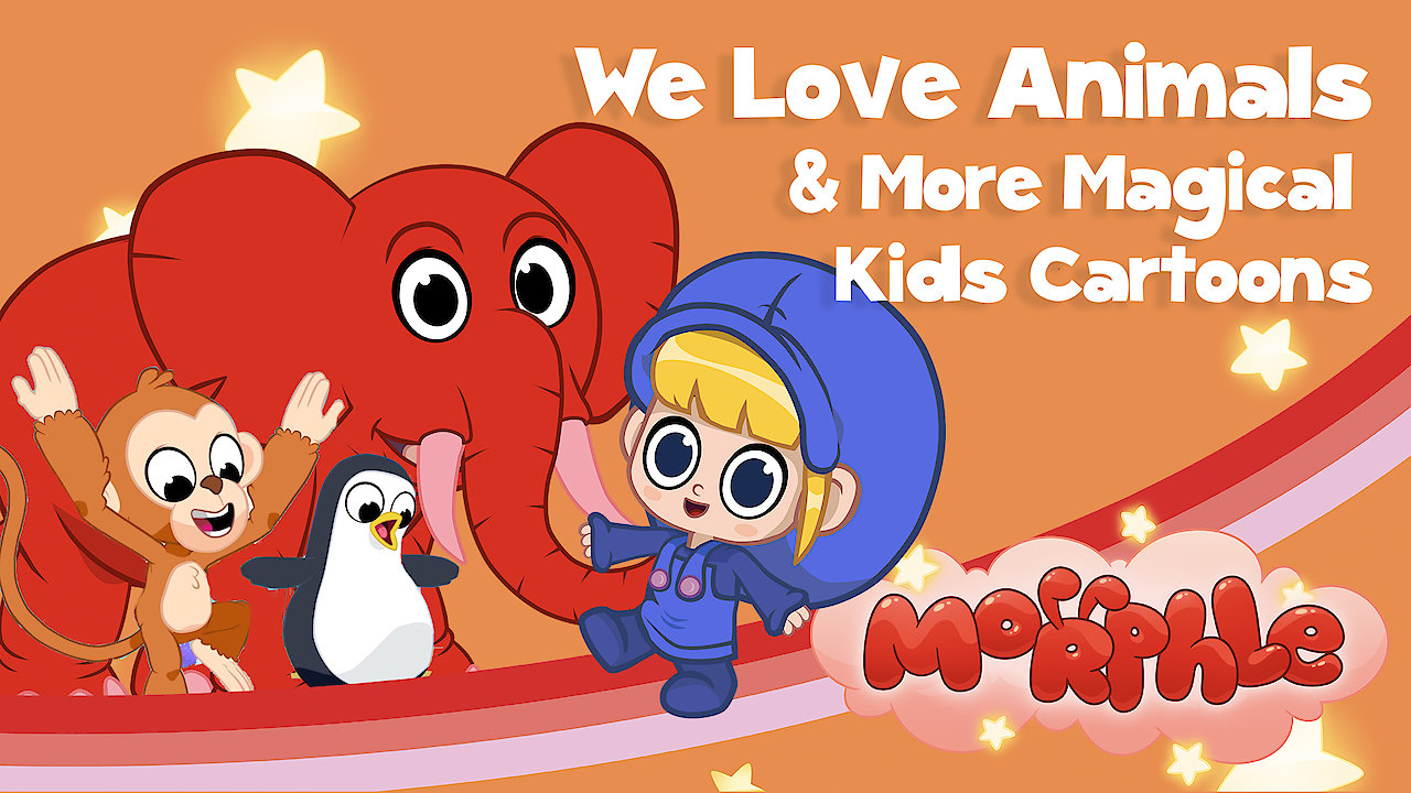 Morphle - We Love Animals & More Magical Kids Cartoons