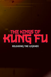 The Kings Of Kung Fu: Releasing The Legends