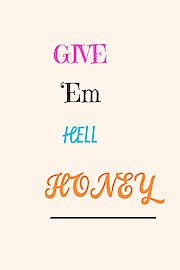 Give 'Em Hell Honey