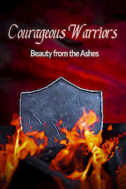 Courageous Warriors Beauty From The Ashes