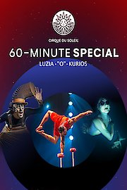 Cirque du Soleil 60-Minute Specials: LUZIA, ''O'', KURIOS
