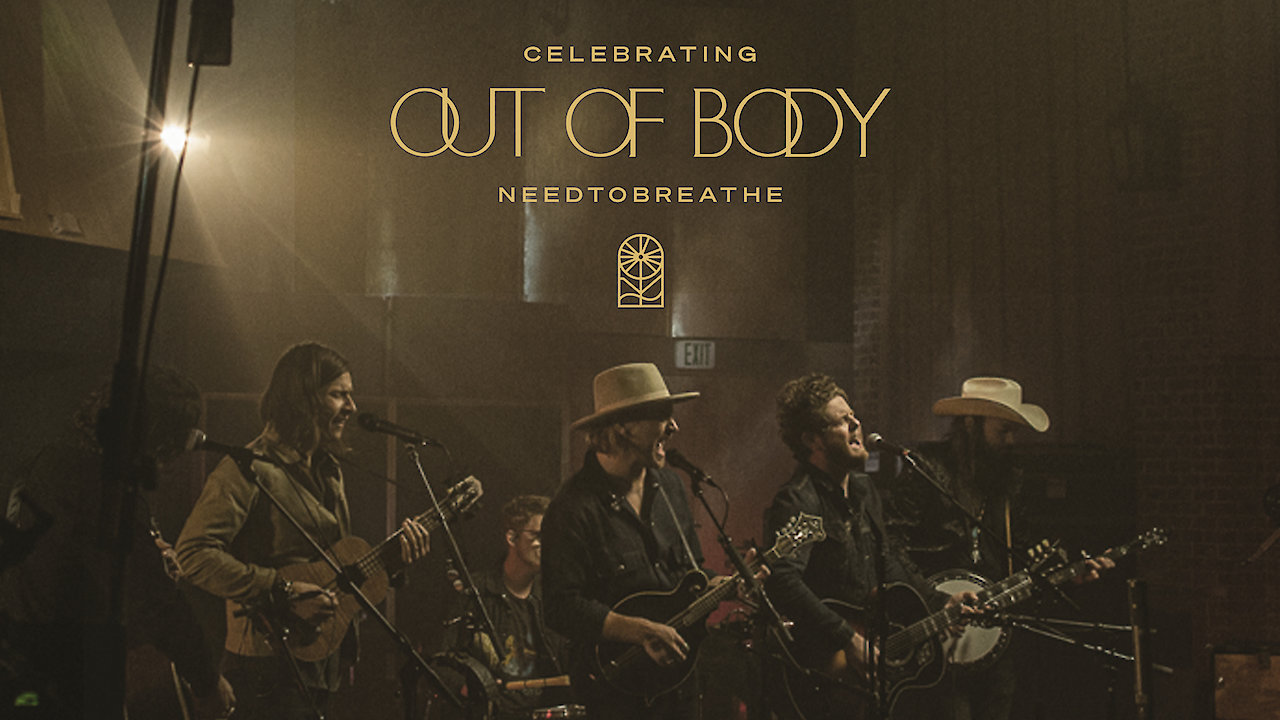 NEEDTOBREATHE - Celebrating Out Of Body