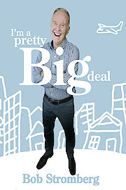 Bob Stromberg: I'm a Pretty Big Deal