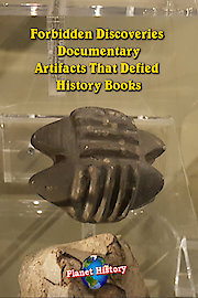 Forbidden Discoveries documentary - Artifacts That Defied History Books