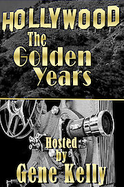 Hollywood the Golden Years - Hosted by Gene Kelly