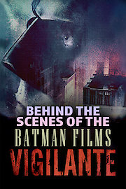 Vigilante: Behind the Scenes of the Batman Films