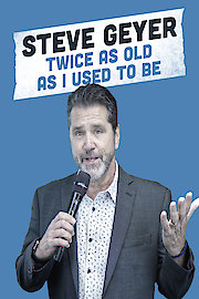 Steve Geyer: Twice as Old as I Used To Be