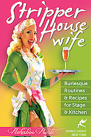 Stripper Housewife: Burlesque Routines & Recipes for Stage & Kitchen