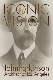 Iconic Vision: John Parkinson, Architect of Los Angeles