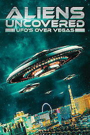 Aliens Uncovered: UFOs Over Vegas