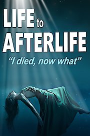Life to Afterlife: I Died Now What
