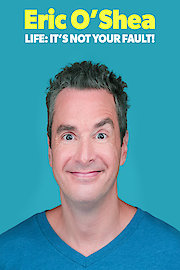 Eric O'Shea: Life: It's Not Your Fault!