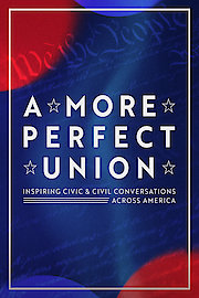 A More Perfect Union: Inspiring Civic & Civil Conversations Across America