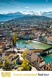 Euro Trotter | Lucerne Switzerland Food Tour