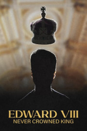 Edward VIII: Never Crowned King