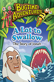 Bugtime Adventures A Lot to Swallow - The Story of Jonah
