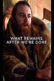 What Remains After We're Gone