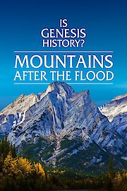 Is Genesis History? Mountains After the Flood
