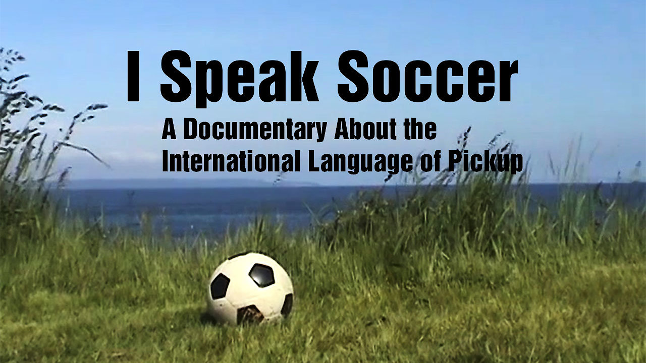 I Speak Soccer: A Documentary About the International Language of Pickup