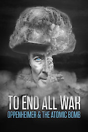 To End All War: Oppenheimer and the Atomic Bomb