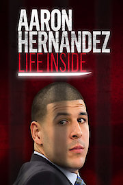Aaron Hernandez: Life Inside