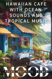 Hawaiian Cafe With Ocean Sounds and Tropical Music: Mood