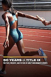 50 Years of Title IX: The Past, Present, and Future of Girls' and Women's Sports