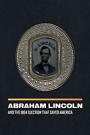 Abraham Lincoln and the 1864 Election That Saved America