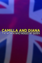 Camilla and Diana: The Women Who Would be Queen