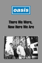 There We Were, Now Here We Are... The Making of Oasis