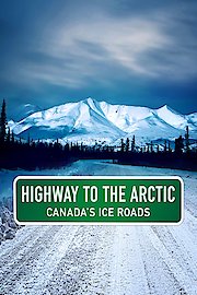 Highway To The Arctic - Canada's Ice Roads