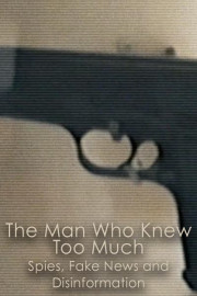 The Man Who Knew Too Much: Spies, Fake News and Disinformation