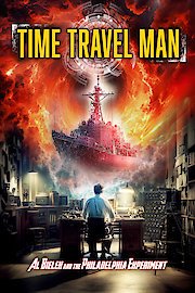 Time Travel Man: Al Bielek and the Philadelphia Experiment