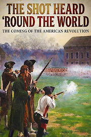 The Shot Heard 'Round the World: The Coming of the American Revolution