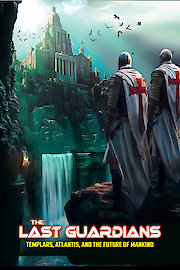 The Last Guardians: Templars, Atlantis and the Future of Mankind