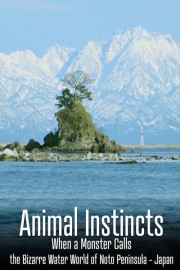 Animal Instincts: When a Monster Calls - The Bizarre Water World of Noto Peninsula