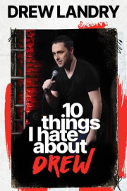 Drew Landry: 10 Things I Hate About Drew