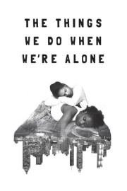 The Things We Do When We're Alone