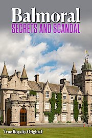 Balmoral: Secrets And Scandal