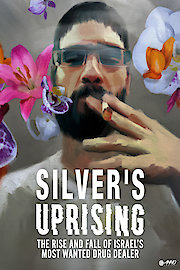 Silvers Uprising: The Rise and Fall of Israels Most Wanted Drug Dealer