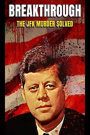 Breakthrough: The JFK Murder Solved